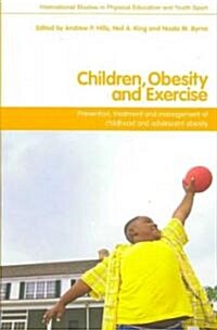 Children, Obesity and Exercise : Prevention, Treatment and Management of Childhood and Adolescent Obesity (Paperback)