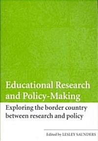 Educational Research and Policy-making : Exploring the Border Country Between Research and Policy (Paperback)