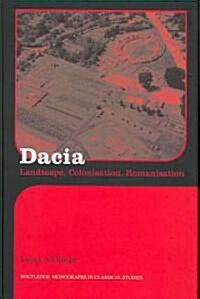 Dacia : Landscape, Colonization and Romanization (Hardcover)