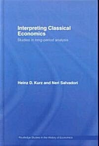 Interpreting Classical Economics : Studies in Long-period Analysis (Hardcover)