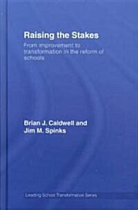 Raising the Stakes : From Improvement to Transformation in the Reform of Schools (Hardcover)