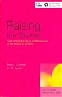 Raising the Stakes : From Improvement to Transformation in the Reform of Schools (Paperback)