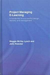 Project Managing E-learning : A Handbook for Successful Design, Delivery and Management (Hardcover)