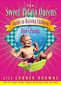 The Sweet Potato Queens Guide to Raising Children for Fun and Profit (Hardcover)