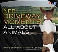 NPR Driveway Moments All about Animals: Radio Stories That Wont Let You Go (Audio CD)