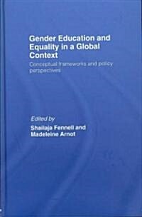 Gender Education and Equality in a Global Context : Conceptual Frameworks and Policy Perspectives (Hardcover)