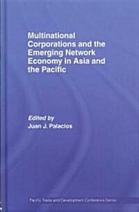 Multinational Corporations and the Emerging Network Economy in Asia and the Pacific (Hardcover)