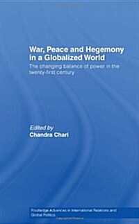 War, Peace and Hegemony in a Globalized World : The Changing Balance of Power in the Twenty-First Century (Hardcover)