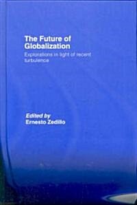 The Future of Globalization : Explorations in Light of Recent Turbulence (Hardcover)