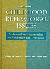 Handbook of Childhood Behavioral Issues : Evidence-Based Approaches to Prevention and Treatment (Hardcover)