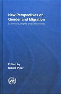 New Perspectives on Gender and Migration : Livelihood, Rights and Entitlements (Hardcover)