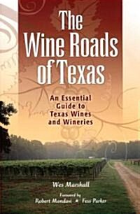 The Wine Roads of Texas: An Essential Guide to Texas Wines and Wineries (Paperback)