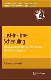 Just-In-Time Scheduling: Models and Algorithms for Computer and Manufacturing Systems (Hardcover)