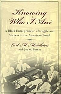 Knowing Who I Am: A Black Entrepreneurs Memoir of Struggle and Victory in the American South (Hardcover)