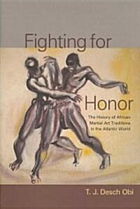 Fighting for Honor: The History of African Martial Arts in the Atlantic World (Hardcover)