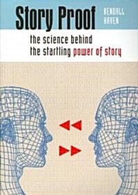 Story Proof: The Science Behind the Startling Power of Story (Paperback)