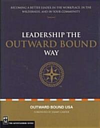 Leadership the Outward Bound Way: Becoming a Better Leader in the Workplace, in the Wilderness, and in Your Community (Hardcover)