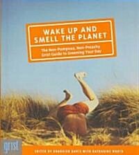 Wake Up and Smell the Planet: The Non-Pompous, Non-Preachy Grist Guide to Greening Your Day (Paperback)