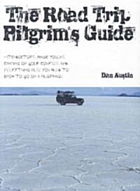 The Road Trip Pilgrims Guide: Witchdoctors, Magic Tokens, Camping on Golf Courses, and Everything Else You Need to Know to Go on a Pilgrimage (Paperback)