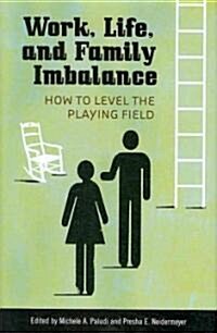Work, Life, and Family Imbalance: How to Level the Playing Field (Hardcover)