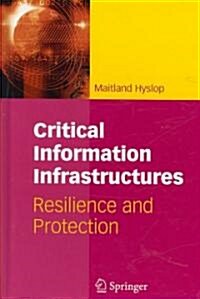 Critical Information Infrastructures: Resilience and Protection (Hardcover)