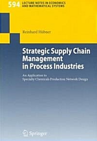 Strategic Supply Chain Management in Process Industries: An Application to Specialty Chemicals Production Network Design (Paperback, 2007)