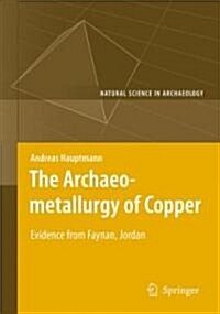 The Archaeometallurgy of Copper: Evidence from Faynan, Jordan (Hardcover)
