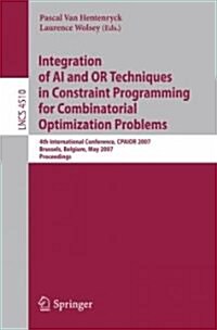 Integration of AI and OR Techniques in Constraint Programming for Combinatorial Optimization Problems: 4th International Conference, CPAIOR 2007 Bruss (Paperback)