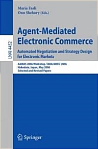 Agent-Mediated Electronic Commerce: Automated Negotiation and Strategy Design for Electronic Markets: AAMAS 2006 Workshop, TADA/AMEC 2006 Hakodate, Ja (Paperback)