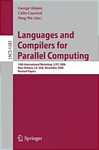 Languages and Compilers for Parallel Computing: 19th International Workshop, Lcpc 2006, New Orleans, La, Usa, November 2-4, 2006, Revised Papers (Paperback, 2007)
