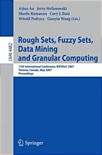 Rough Sets, Fuzzy Sets, Data Mining and Granular Computing: 11th International Conference, RSFDGrC 2007, Toronto, Canada, May 14-16, 2007, Proceedings (Paperback)