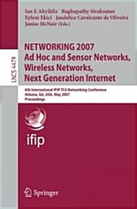 Networking 2007. Ad Hoc and Sensor Networks, Wireless Networks, Next Generation Internet: 6th International Ifip-Tc6 Networking Conference, Atlanta, G (Paperback, 2007)
