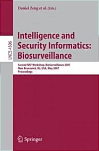 Intelligence and Security Informatics: Biosurveillance: Second NSF Workshop, BioSurveillance 2007, New Brunswick, NJ, USA, May 22, 2007, Proceedings (Paperback)