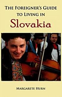 The Foreigners Guide to Living in Slovakia (Paperback)