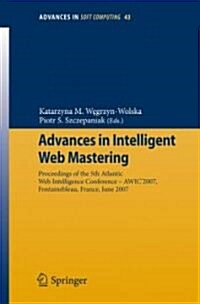 Advances in Intelligent Web Mastering: Proceedings of the 5th Atlantic Web Intelligence Conference - Wic2007, Fontainebleau, France, June 25 - 27, 20 (Paperback, 2007)