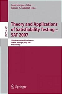 Theory and Applications of Satisfiability Testing - SAT 2007: 10th International Conference, Lisbon, Portugal, May 28-31, 2007 Proceedings (Paperback)