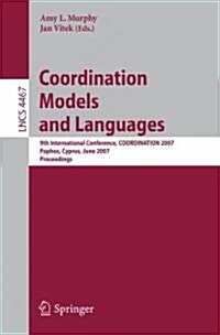 Coordination Models and Languages: 9th International Conference, Coordination 2007, Paphos, Cyprus, June 6-8, 2007, Proceedings (Paperback, 2007)