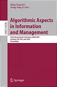 Algorithmic Aspects in Information and Management: Third International Conference, AAIM 2007, Portland, OR, USA, June 6-8, 2007, Proceedings (Paperback)