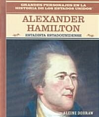 Alexander Hamilton: Estadista Estadounidense (American Statesman) (Library Binding)
