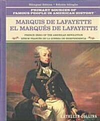 Marquis de Lafayette / El Marques de Lafayette: French Hero of the American Revolution / H?oe Franc? de la Revoluci? Estadounidense (Library Binding)