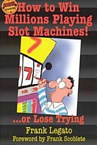 How to Win Millions Playing Slot Machines!: ...or Lose Trying (Paperback)