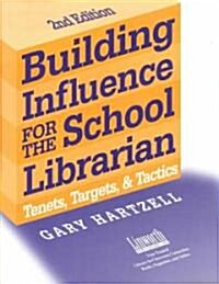 Building Influence for the School Librarian: Tenets, Targets, and Tactics (Paperback, 2, Revised)