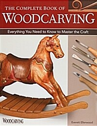 The Complete Book of Woodcarving: Everything You Need to Know to Master the Craft (Paperback)