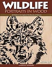 Wildlife Portraits in Wood: 30 Patterns to Capture the Beauty of Nature (Paperback)