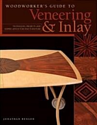 Woodworkers Guide to Veneering & Inlay (Sc): Techniques, Projects & Expert Advice for Fine Furniture (Paperback)
