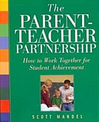 The Parent-Teacher Partnership : How to Work Together for Student Achievement (Paperback)