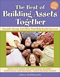 The Best of Building Assets Together: Favorite Group Activities That Help Youth Succeed (Paperback)