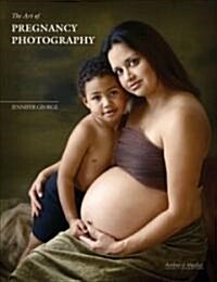 The Art of Pregnancy Photography (Paperback)