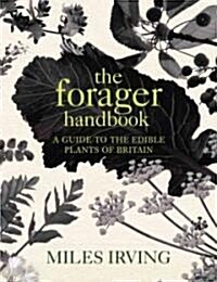 The Forager Handbook : A Guide to the Edible Plants of Britain (Hardcover)