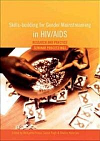 Skills-Building for Gender Mainstreaming in HIV/AIDS: Research and Practice Seminar Proceedings (Paperback)